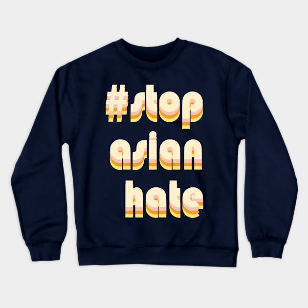 Stop Asian Hate Crewneck Sweatshirt by Renegade andrew stone art